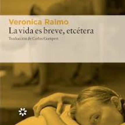 LA VIDA ES BREVE, ETCETERA | VERONICA RAIMO