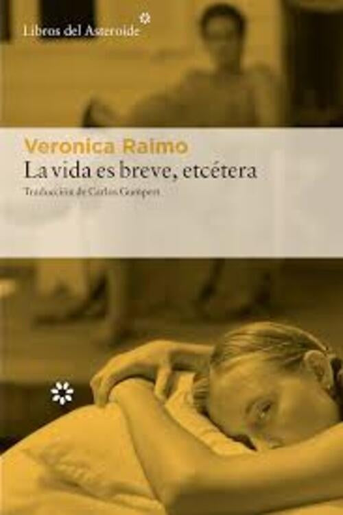 LA VIDA ES BREVE, ETCETERA | VERONICA RAIMO