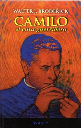 CAMILO EL CURA GUERRILLERO | WALTER J. BRODERICK