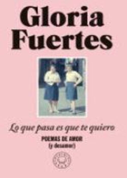 LO QUE PASA ES QUE TE QUIERO | GLORIA FUERTES