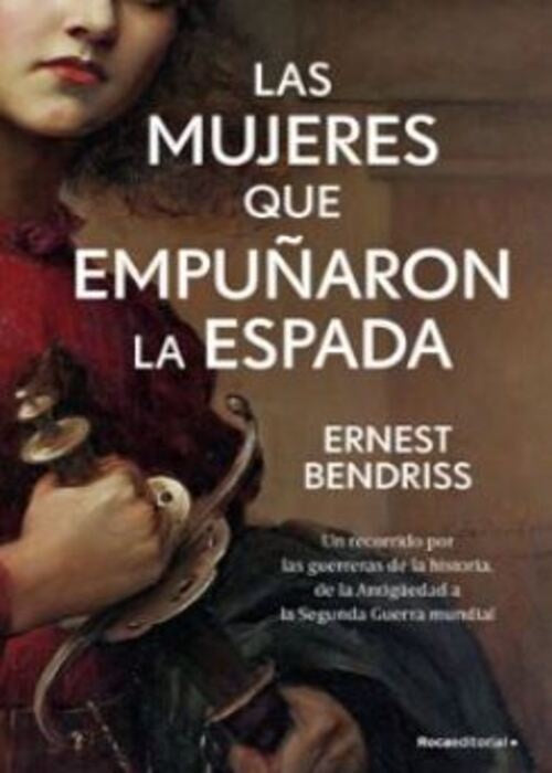 LAS MUJERES QUE EMPUÑARON LA ESPADA | ERNEST BENDRISS