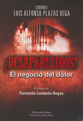 DESAPARECIDOS? EL NEGOCIO DEL DOLOR | LUIS ALFONSO PLAZAS VEGA