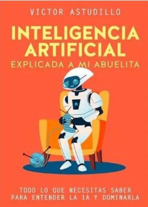 INTELIGENCIA ARTIFICIAL EXPLICADA A MI ABUELITA | VICTOR ASTUDILLO