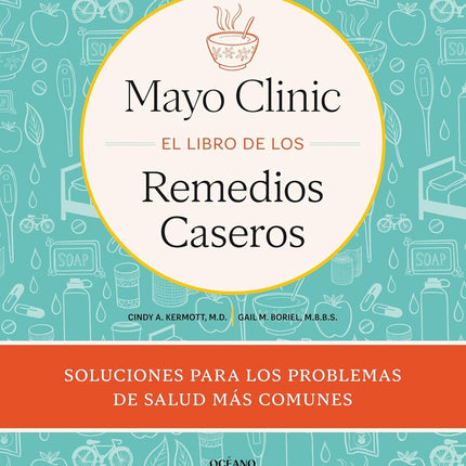 MAYO CLINIC EL LIBRO DE LOS REMEDIOS CASEROS | CINDY A. KERMOTT