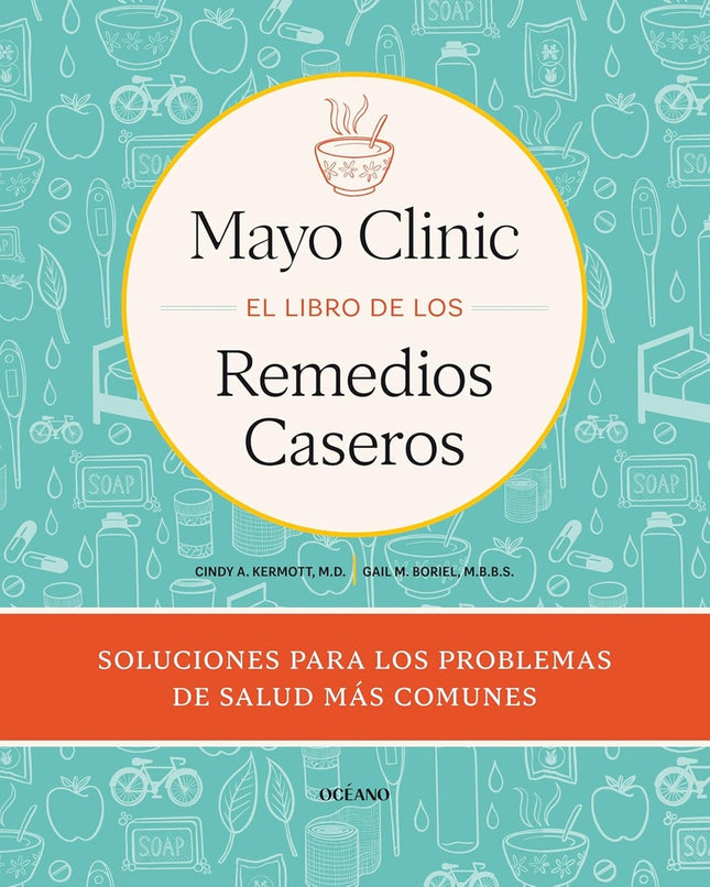 MAYO CLINIC EL LIBRO DE LOS REMEDIOS CASEROS | CINDY A. KERMOTT