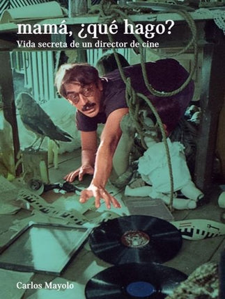 MAMA ¿QUE HAGO? VIDA SECRETA DE UN DIRECTOR DE CIN | CARLOS MAYOLO
