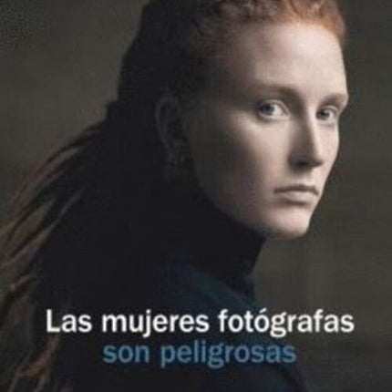 LAS MUJERES FOTOGRAFAS SON PELIGROSAS | LAURE ADLER