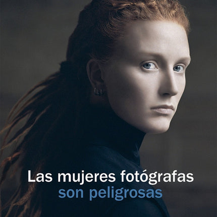 LAS MUJERES FOTOGRAFAS SON PELIGROSAS | LAURE ADLER