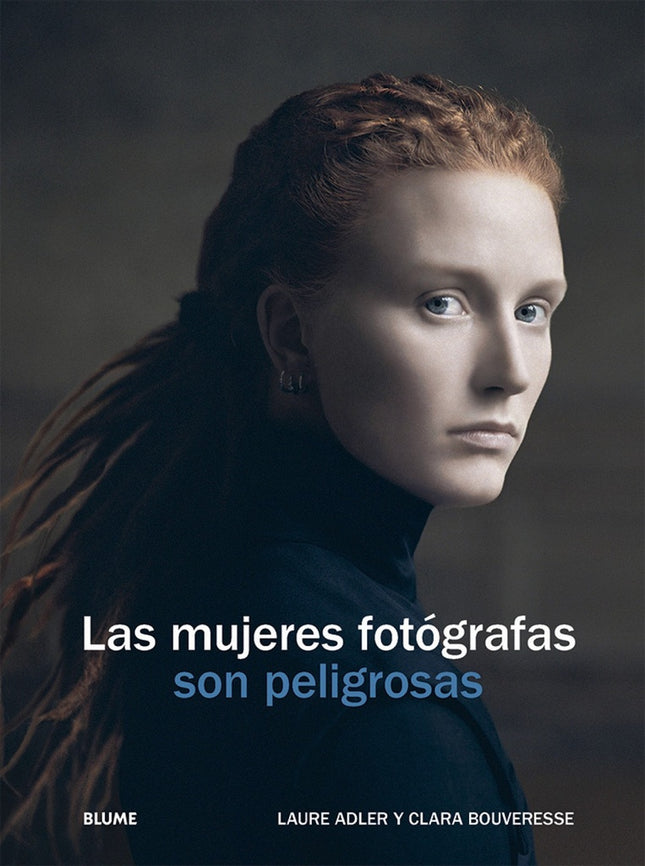 LAS MUJERES FOTOGRAFAS SON PELIGROSAS | LAURE ADLER