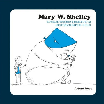 MARY W. SHELLEY. ROMANTICISMO Y DIALECTICA HISTORICA PARA HIPPIES | ARTURO ROZO