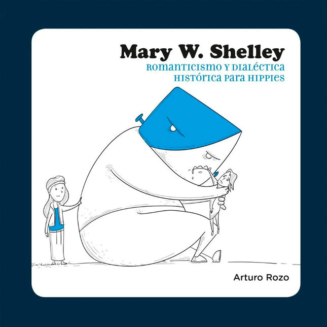 MARY W. SHELLEY. ROMANTICISMO Y DIALECTICA HISTORICA PARA HIPPIES | ARTURO ROZO