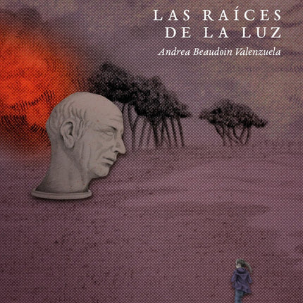 LAS RAICES DE LA LUZ | ANDREA BEAUDOIN VALENZUELA