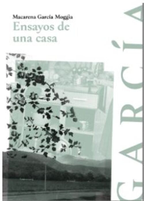 ENSAYOS DE UNA CASA  | MACARENA GARCIA MOGGIA