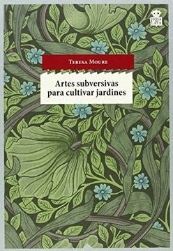 ARTES SUBVERSIVAS PARA CULTIVAR JARDINES | TERESA MOURE