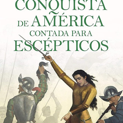 CONQUISTA DE AMERICA CONTADA POR ESCEPTICOS, LA | JUAN ESLAVA GALAN