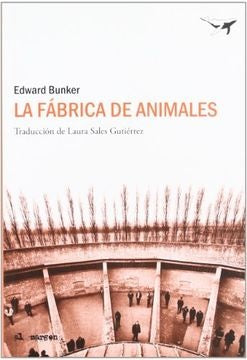 LA FABRICA DE ANIMALES | EDWARD BUNKER