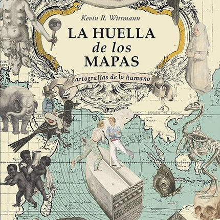 HUELLA DE LOS MAPAS, LA | KEVIN WITTMANN