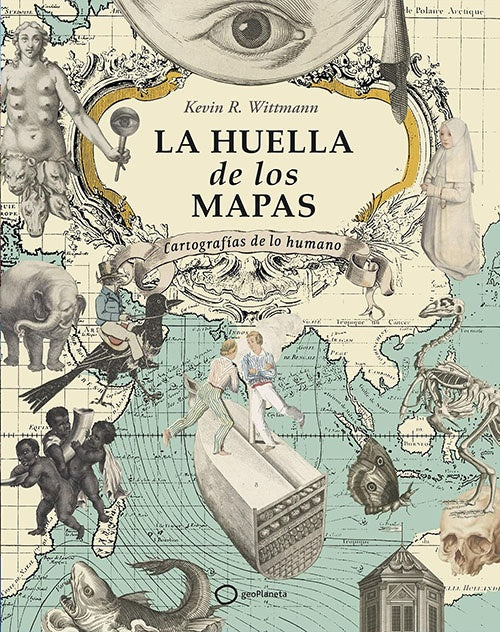 HUELLA DE LOS MAPAS, LA | KEVIN WITTMANN