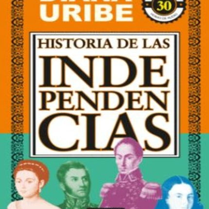 HISTORIA DE LAS INDEPENDENCIAS | DIANA URIBE