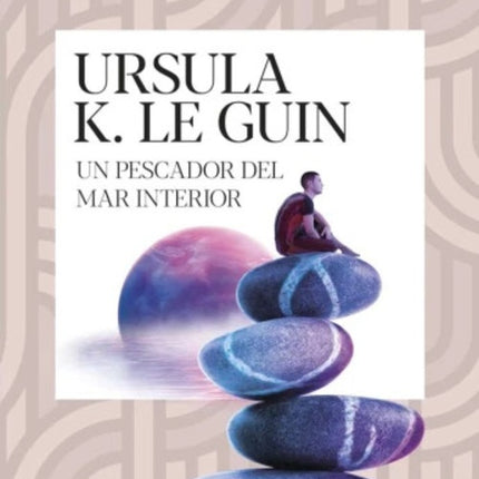 UN PESCADOR DEL MAR INTERIOR | URSULA K LE GUIN