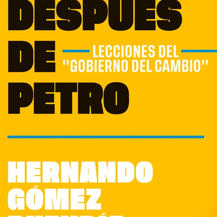 COLOMBIA DESPUES DE GUSTAVO PETRO. LECCIONES DEL "GOBIERNO DEL CAMBIO" | HERNANDO GOMEZ BUENDIA