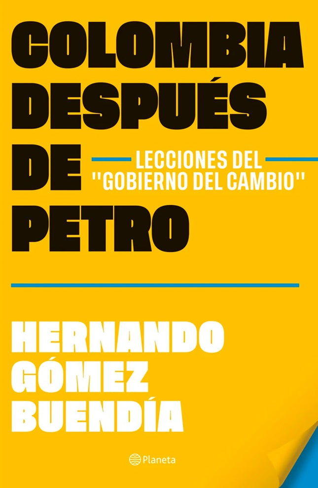 COLOMBIA DESPUES DE GUSTAVO PETRO. LECCIONES DEL "GOBIERNO DEL CAMBIO" | HERNANDO GOMEZ BUENDIA