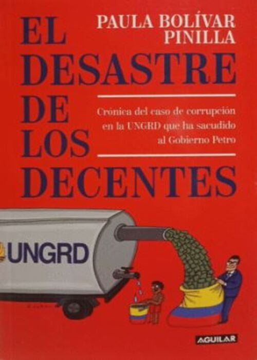 EL DESASTRE DE LOS DECENTES | PAULA BOLIVAR PINILLA