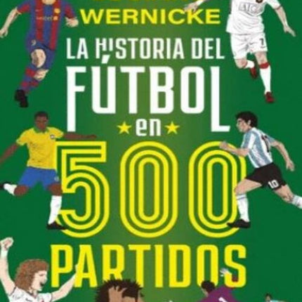 LA HISTORIA DEL FUTBOL EN 500 PARTIDOS | LUCIANO WERNICKE