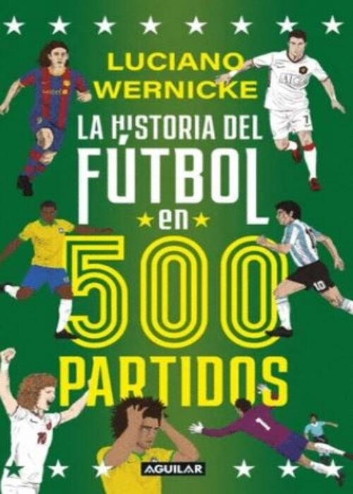 LA HISTORIA DEL FUTBOL EN 500 PARTIDOS | LUCIANO WERNICKE