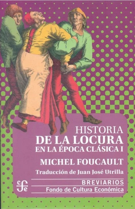 HISTORIA DE LA LOCURA EN LA EPOCA CLASICA I | MICHEL FOUCAULT