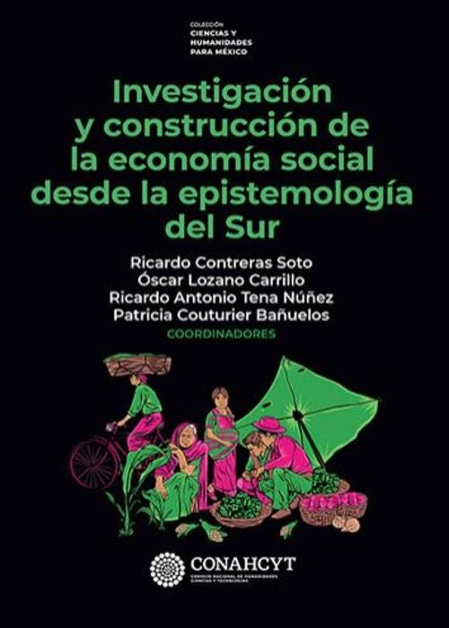 INVESTIGACION Y CONSTRUCCION DE LA ECONOMIA SOCIAL DESDE LA EPISTEMOLOGIA DEL SUR | RICARDO CONTRERAS SOTO