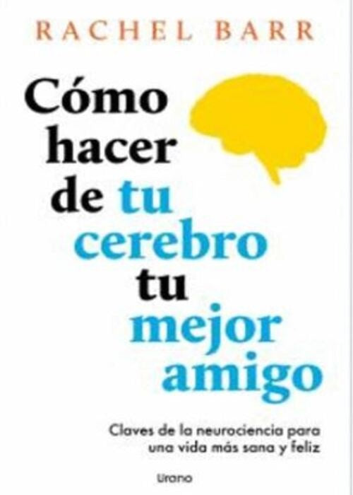 COMO HACER DE TU CEREBRO TU MEJOR AMIGO | RACHEL BARR