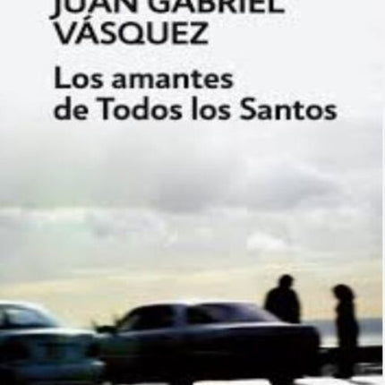 LOS AMANTES DE TODOS LOS SANTOS | JUAN GABRIEL VASQUEZ
