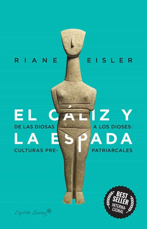 CALIZ Y LA ESPADA DE LAS DIOSAS A LOS DIOSES: CULT | RIANE EISLER
