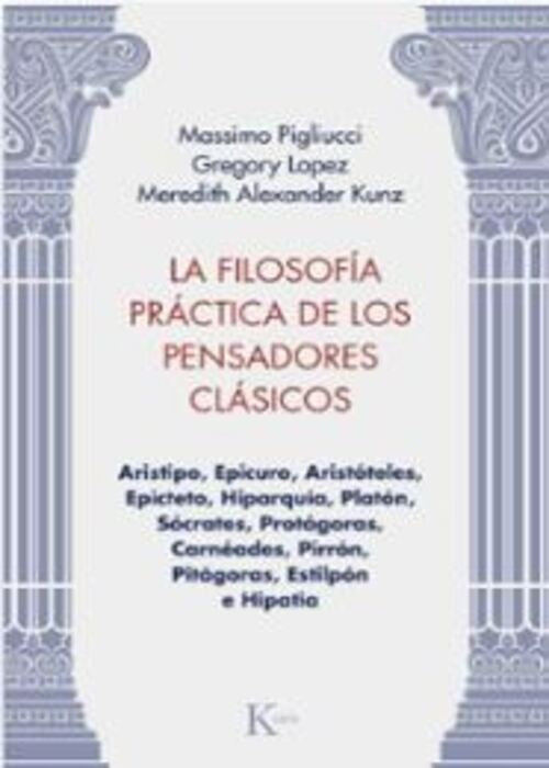 LA FILOSOFIA PRACTICA DE LOS PENSADORES CLASICOS | MASSIMO PIGLIUCCI
