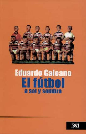 EL FUTBOL A SOL Y SOMBRA | EDUARDO GALEANO