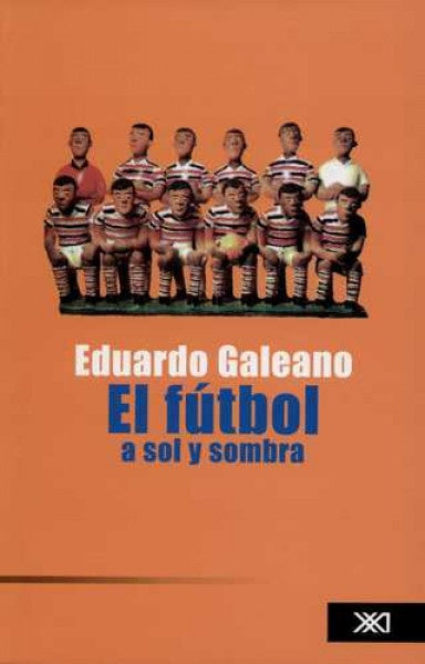 EL FUTBOL A SOL Y SOMBRA | EDUARDO GALEANO