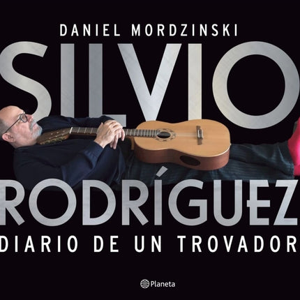 SILVIO RODRIGUEZ DIARIO DE UN TROVADOR | DANIEL MORDZINSKI