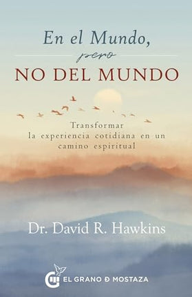EN EL MUNDO, PERO NO DEL MUNDO | DAVID R. HAWKINS