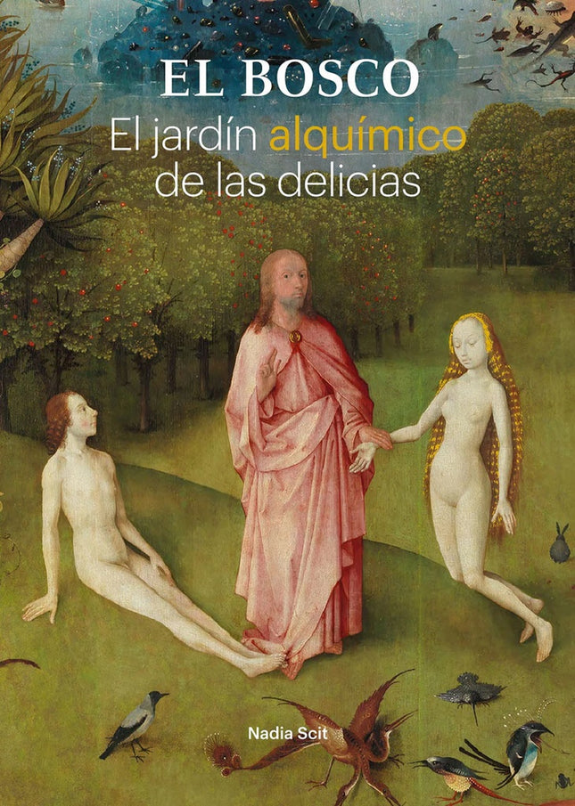 EL BOSCO EL JARDIN ALQUIMICO DE LAS DELICIAS | NADIA SCIF