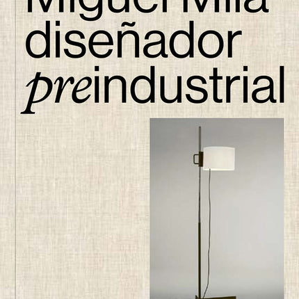 MIGUEL MILA DISEÑADOR PREINDUSTRIAL | CLAUDIO OLIVA