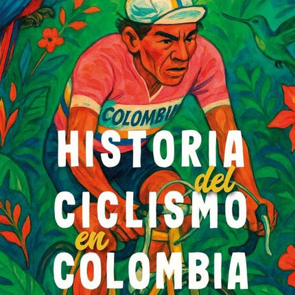 HISTORIA DEL CICLISMO EN COLOMBIA | MARCOS PEREDA