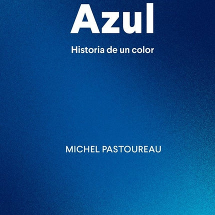 AZUL HISTORIA DE UN COLOR | MICHEL PASTOUREAU
