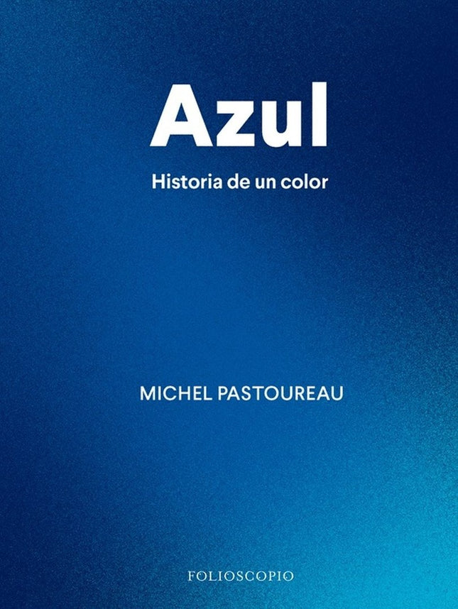 AZUL HISTORIA DE UN COLOR | MICHEL PASTOUREAU