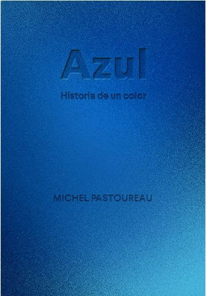 AZUL HISTORIA DE UN COLOR | MICHEL PASTOUREAU