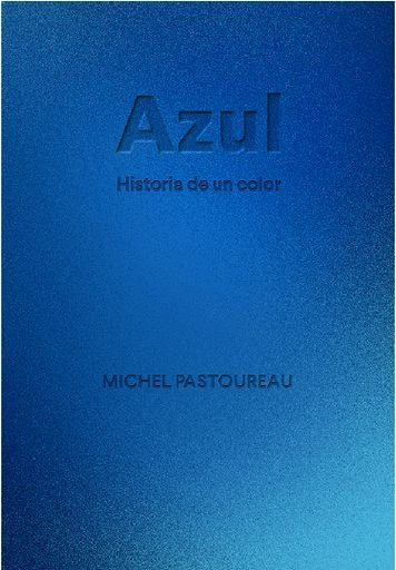 AZUL HISTORIA DE UN COLOR | MICHEL PASTOUREAU