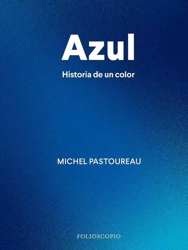 AZUL HISTORIA DE UN COLOR | MICHEL PASTOUREAU