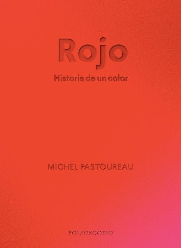 ROJO HISTORIA DE UN COLOR | MICHEL PASTOUREAU