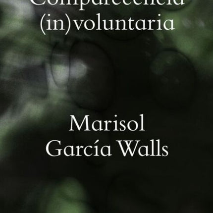 COMPARECENCIA (IN)VOLUNTARIA | MARISOL GARCIA WALLS