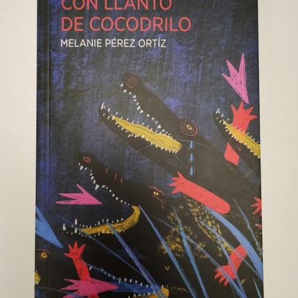 CON LLANTO DE COCODRILO | MELANIE PEREZ ORTIZ